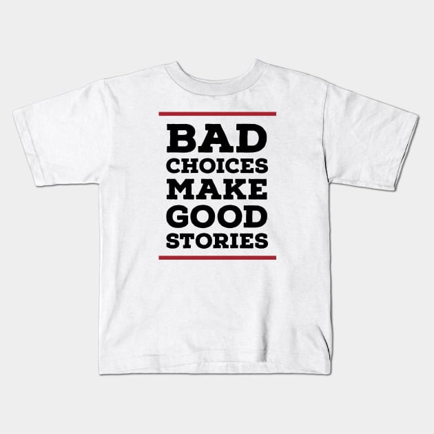 Bad choices make good stories Kids T-Shirt by Zitargane